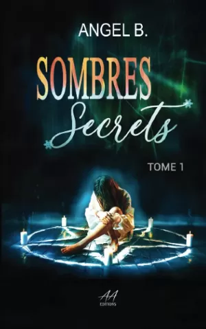 Angel B – Sombres, Tome 1 : Sombres secrets